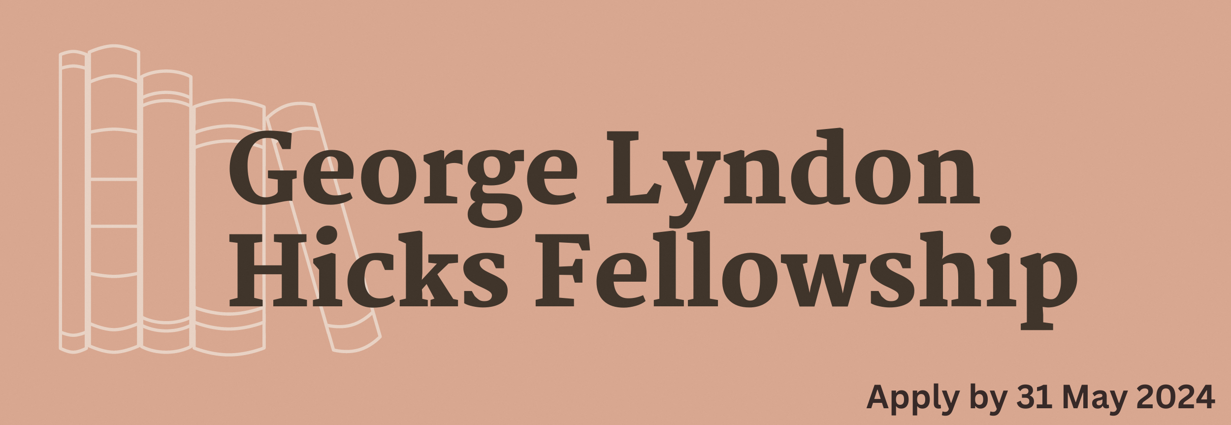 Apply for the George Lyndon Hicks Fellowship by 31 May 2024.